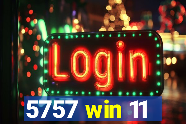 5757 win 11